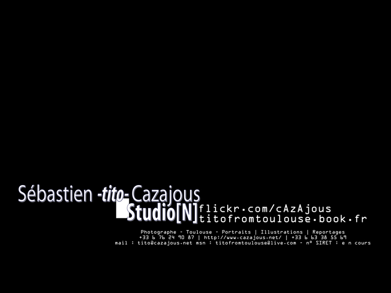 Sebastien -tito- Cazajous - Studio[N] - Auteur Photographe, Toulouse - http://www.cAzAjous.net/ - mail : tito (at) cazajous (dot) net - msn : titofromtoulouse (at) live (dot) com